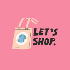Let's shop hand drawn lettering with illustration of reusable textile shopping bag. Sustainability, recycling, environment friendly concept. Social media, poster, promotion design. Vector illustration