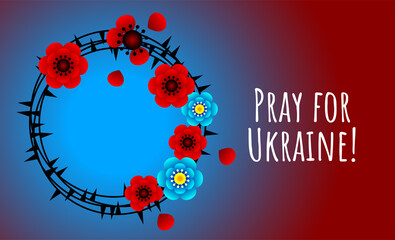 Vector anti-war poster about the problem in Ukraine. Pray for Ukraine! Crown of thorns with poppies.