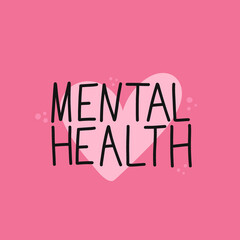 Mental Health. Motivational and Inspirational quote. Positive thoughts lettering. Psychology calligraphy. Typography print for card, poster or t-shirt, badges and sticker. Vector illustration