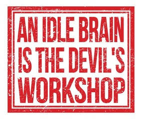 AN IDLE BRAIN IS THE DEVIL'S WORKSHOP, text on red grungy stamp sign