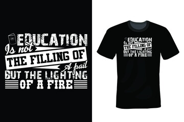 Education is not the filling of a pail, but the lighting of a fire. Teacher T shirt design