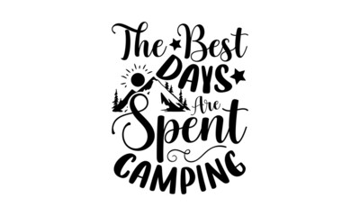 The Best Days Are Spent Camping - Camping t shirt design, SVG Files for Cutting, Handmade calligraphy vector illustration, Hand written vector sign, EPS