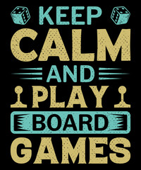 Keep calm and play board games T-shirt design and typography vector graphic gaming shirt.
