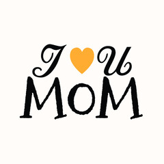 I love mom hand drawing lettering mother's day flat design