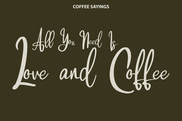 All You Need is Love and Coffee Cursive Typography Text Sign on Grey Background