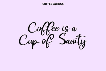 Coffee Is A Cup Of Sanity in Stylish Lettering Cursive Calligraphy Text on Light Purple Background