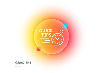 Quick tips line icon. Gradient blur button with glassmorphism. Helpful tricks sign. Tutorials symbol. Transparent glass design. Quick tips line icon. Vector