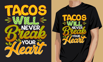 Tacos will never break your heart t shirt design