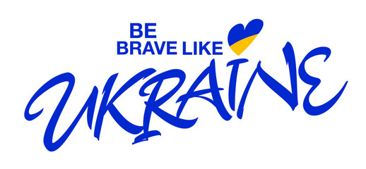 Be brave like Ukraine hand lettered vector inscription. Stand with Ukraine. Support Ukraine. Help Ukraine. - obrazy, fototapety, plakaty