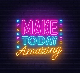 Make today amazing neon lettering on brick wall background.