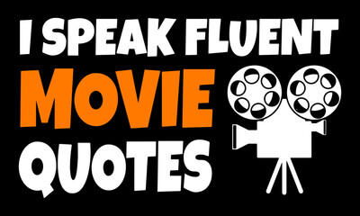 I Speak Fluent Movie Quotes. Movie Lover T-Shirt Design.