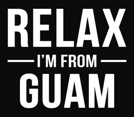 Relax I'm From Guam. Funny hometown t-shirt design.
