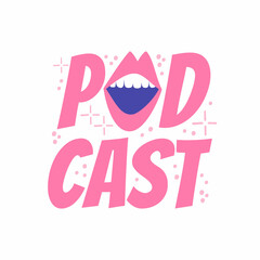lettering podcast with talking mouth. lettering for podcast in flat style hand drawn.