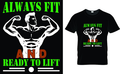 ALWAYS FIT AND READY TO LIFT-FITNESS T SHIRT DESIGN