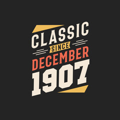 Classic Since December 1907. Born in December 1907 Retro Vintage Birthday
