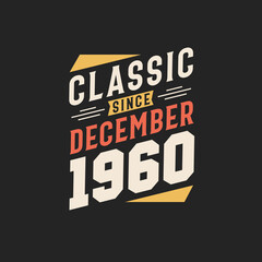 Classic Since December 1960. Born in December 1960 Retro Vintage Birthday