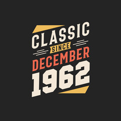 Obraz premium Classic Since December 1962. Born in December 1962 Retro Vintage Birthday