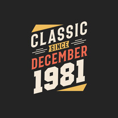 Classic Since December 1981. Born in December 1981 Retro Vintage Birthday