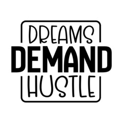 Dreams Demand Hustle svg