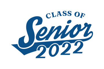 Lettering Senior Class of 2022. Typography design template for greeting, invitation card, banner, t-shirt, party, high school, college graduate, etc. Vector Illustration.