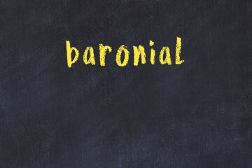 Black chalkboard with inscription baronial on in