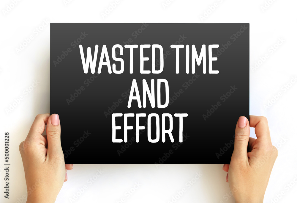 Poster wasted time and effort - that you use because there is little or no result, text concept on card