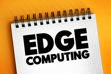 Edge Computing - distributed computing paradigm that brings computation and data storage closer to the sources of data, text concept on notepad