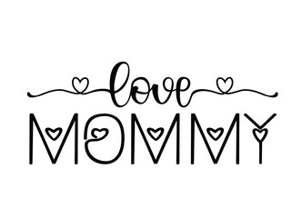 Love mommy. Mothers day Quote Design. Vector Illustration. Isolated Background.