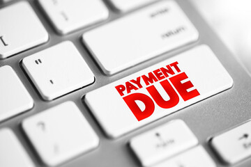 Payment Due - date on which a payment or invoice is scheduled to be received by the nominee, text concept button on keyboard