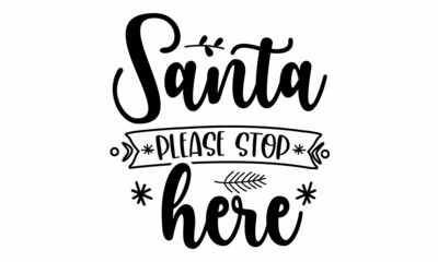 Santa Please Stop Here SVG Design.