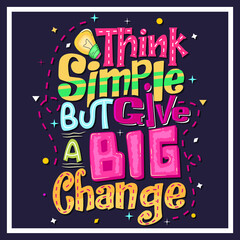 Think simple but give a big change Hand-drawn lettering. beautiful Quote Typography, inspirational Vector lettering for t-shirt design, printing, postcard, and wallpaper. Purple background.
