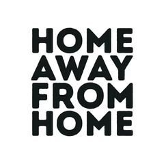 Home Away From Home, Home Away Vector, Wall Decor, Wall Poster, Home Decor Wallpaper, Vector Illustration Background