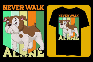 Never walk alone, Dog Typography, Tshirt design, vector