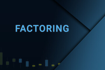 factoring  background. Illustration with factoring  logo. Financial illustration. factoring  text. Economic term. Neon letters on dark-blue background. Financial chart below.ART blur - obrazy, fototapety, plakaty