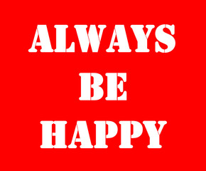 Always be happy,lucky