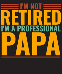 Fototapeta na wymiar I'm not retired I'm a professional Papa Fathers day Shirt