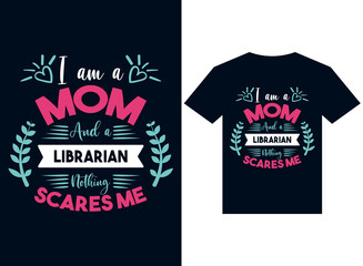 I am a mom  and librarian nothing scares me t-shirt design typography vector illustration for printing