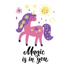 Cute pink unicorn, stars, sun and inscription - Magic is in you. Vector image for the design of postcards, posters, prints on t-shirts, mugs, pillows, packages, phone cases.