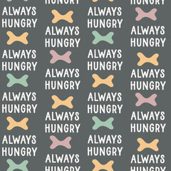 Sweet cute seamless repeat dog puppy pet animal vector pattern on pastel background. Always hungry text bones pattern.