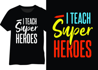 I Teach Super Heroes, Teacher, Funny Teacher Appreciation, Awesome Teacher
