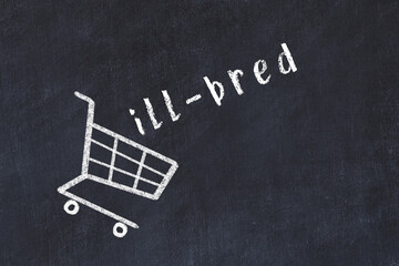 Chalk drawing of shopping cart and word ill-bred on black chalboard. Concept of globalization and...