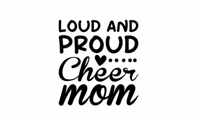 Loud and Proud Cheer Mom Lettering design for greeting , Mouse Pads, Prints, Cards and Posters,banners, Mugs, Notebooks, Floor Pillows and T-shirt prints design 