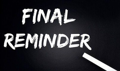 FINAL REMINDER Text on Black Chalkboard with a piece of chalk