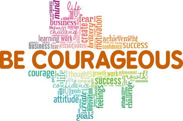 Be Brave - Be Courageous conceptual vector illustration word cloud isolated on white background.