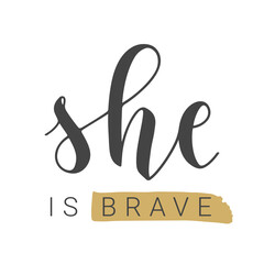 Vector Stock Illustration. Handwritten Lettering of She is Brave. Template for Card, Label, Postcard, Poster, Sticker, Print or Web Product. Objects Isolated on White Background.