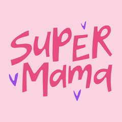 Super mama - hand-drawn quote. Creative lettering illustration for posters, cards, etc.