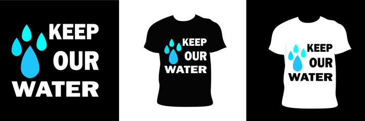 Keep our water t-shirt vector and typography t-shirt design.