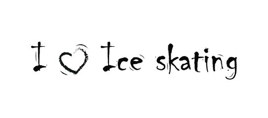 I love ice skating vector hand drawn lettering and ice skate