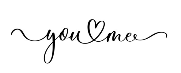 You Me. Continuous line script cursive calligraphy text inscription for poster, card, banner valentine day, wedding, t shirt