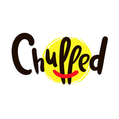 Chuffed - simple funny inspire motivational quote. Youth slang. Hand drawn lettering. Print for inspirational poster, t-shirt, bag, cups, card, flyer, sticker, badge. Cute funny vector writing